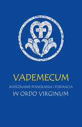 Vademecum. Rozeznanie powołania i formacja w ordo virginum