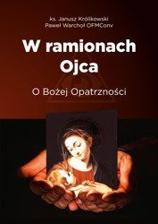 W ramionach Ojca. O Bożej Opatrzności