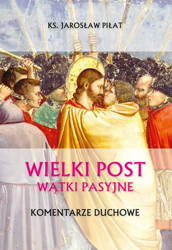 Wielki Post. Wątki pasyjne. Komentarze duchowe