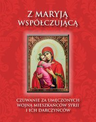 Z Maryją współczującą. Czuwanie za umęczonych wojną mieszkańców Syrii i ich darczyńców