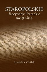 Staropolskie fascynacje literackie świętością