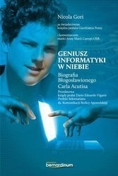 Geniusz informatyki w niebie. Biografia Błogosławionego Carla Acutisa