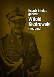 Ksiądz Infułat Generał Witold Kiedrowski (1912-2012 )